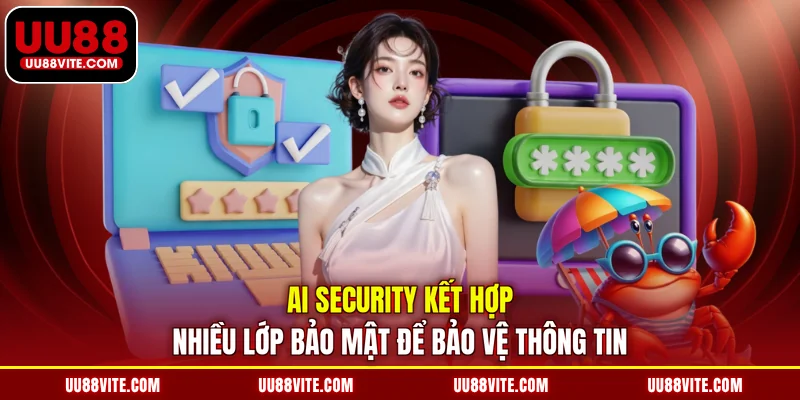 AI Security kết hợp nhiều lớp bảo mật để bảo vệ thông tin 