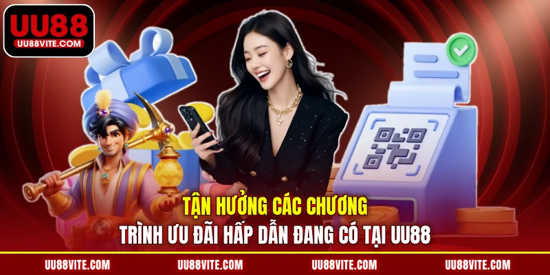 Tận hưởng các chương trình ưu đãi hấp dẫn đang có tại UU88 